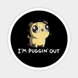 I'm Puggin Out Cute Funny  Dog Puppy Lover Pug Animal Lover Quote Magnet